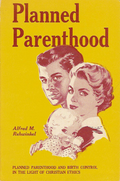 Alfred M. Rehwinkel, Planned Parenthood and Birth Control in the Light of Christian Ethics